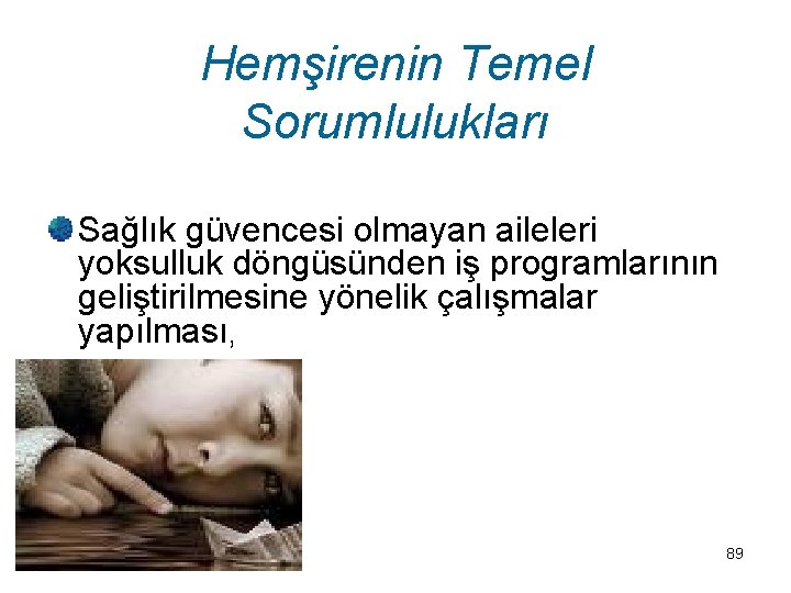 Hemşirenin Temel Sorumlulukları Sağlık güvencesi olmayan aileleri yoksulluk döngüsünden iş programlarının geliştirilmesine yönelik çalışmalar