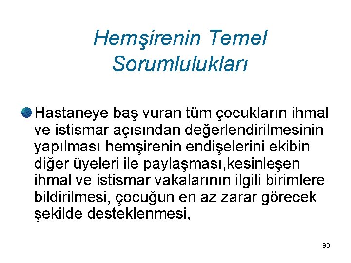Hemşirenin Temel Sorumlulukları Hastaneye baş vuran tüm çocukların ihmal ve istismar açısından değerlendirilmesinin yapılması