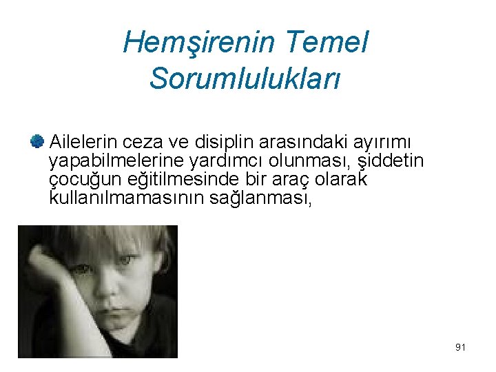 Hemşirenin Temel Sorumlulukları Ailelerin ceza ve disiplin arasındaki ayırımı yapabilmelerine yardımcı olunması, şiddetin çocuğun