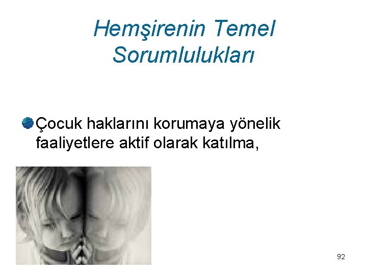Hemşirenin Temel Sorumlulukları Çocuk haklarını korumaya yönelik faaliyetlere aktif olarak katılma, 92 