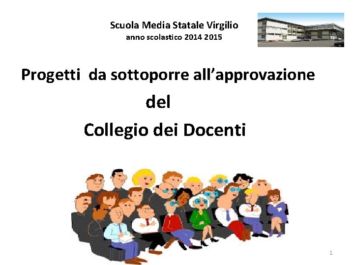 Scuola Media Statale Virgilio anno scolastico 2014 2015 Progetti da sottoporre all’approvazione del Collegio