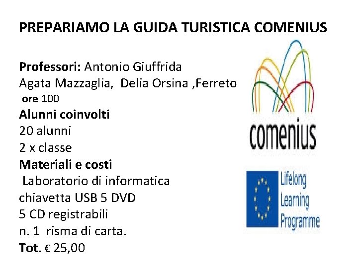 PREPARIAMO LA GUIDA TURISTICA COMENIUS Professori: Antonio Giuffrida Agata Mazzaglia, Delia Orsina , Ferreto