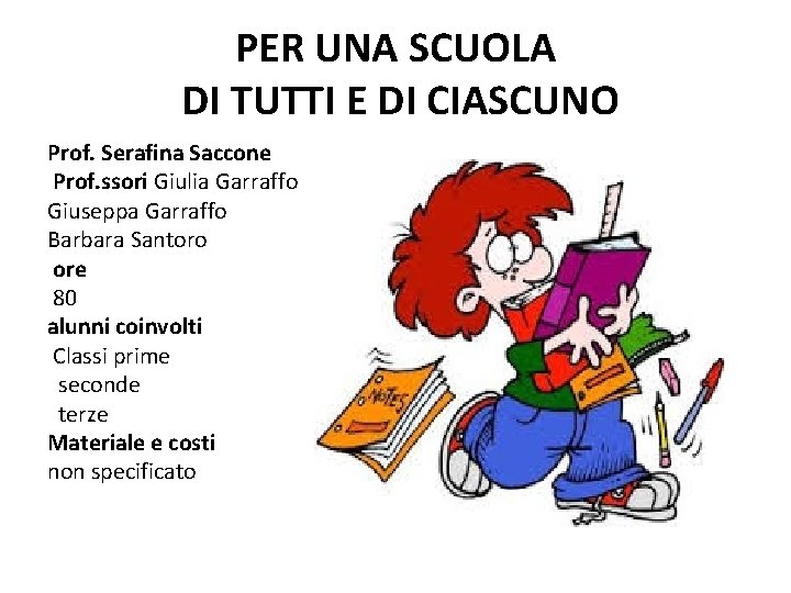 PER UNA SCUOLA DI TUTTI E DI CIASCUNO Prof. Serafina Saccone Prof. ssori Giulia