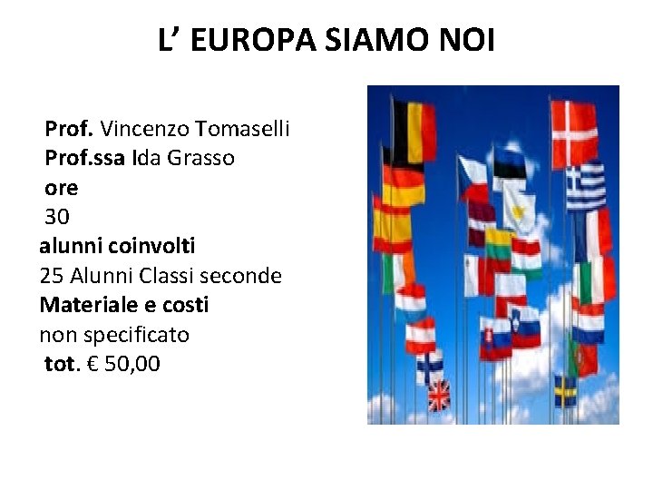 L’ EUROPA SIAMO NOI Prof. Vincenzo Tomaselli Prof. ssa Ida Grasso ore 30 alunni