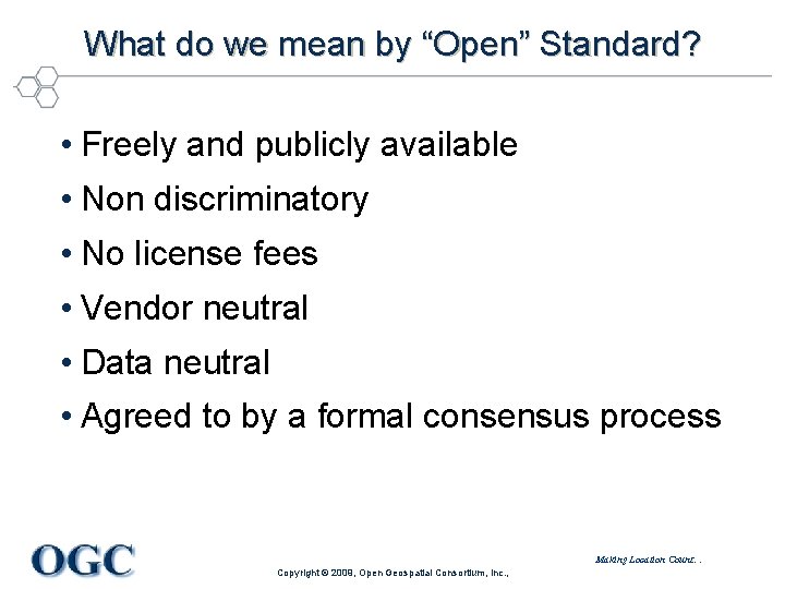 What do we mean by “Open” Standard? • Freely and publicly available • Non