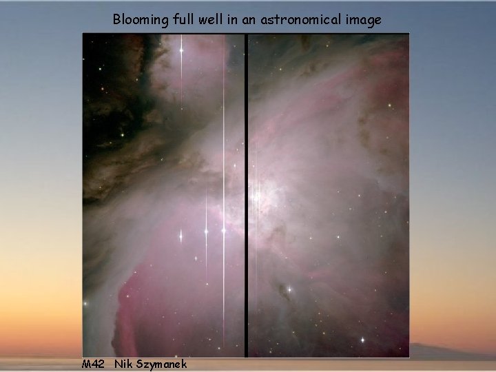 Blooming full well in an astronomical image M 42 Nik Szymanek 
