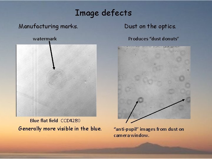 Image defects Manufacturing marks. watermark Dust on the optics. Produces “dust donuts” Blue flat