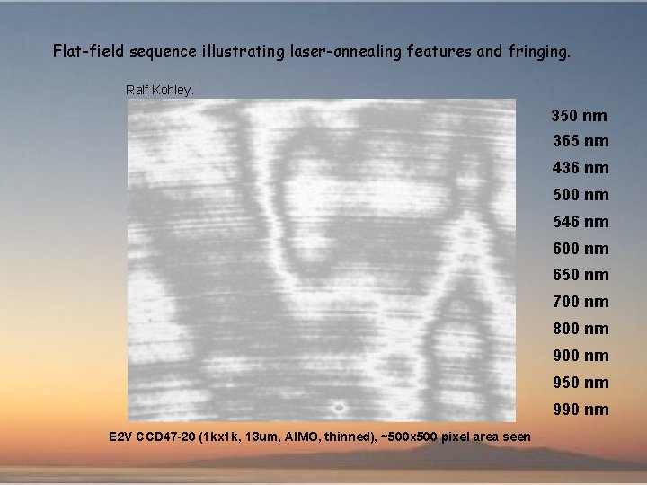 Flat-field sequence illustrating laser-annealing features and fringing. Ralf Kohley. 350 nm 365 nm 436