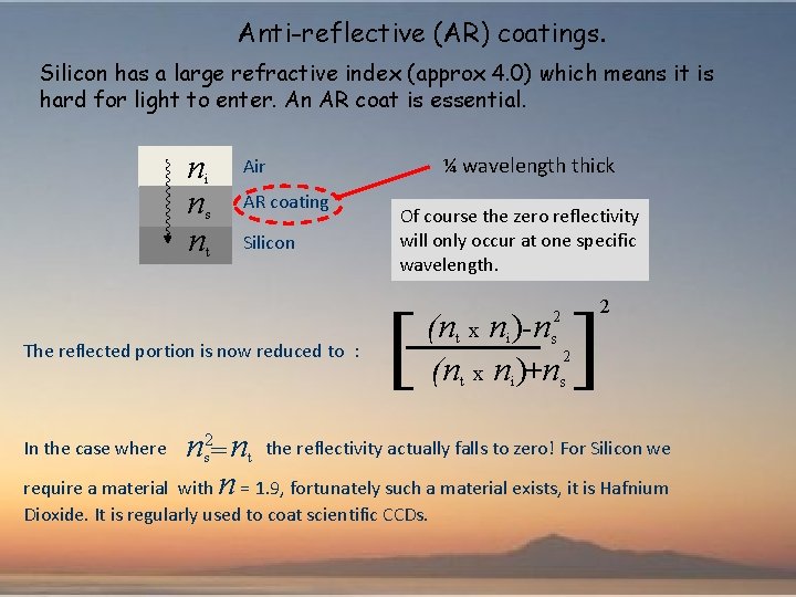 Anti-reflective (AR) coatings. Silicon has a large refractive index (approx 4. 0) which means