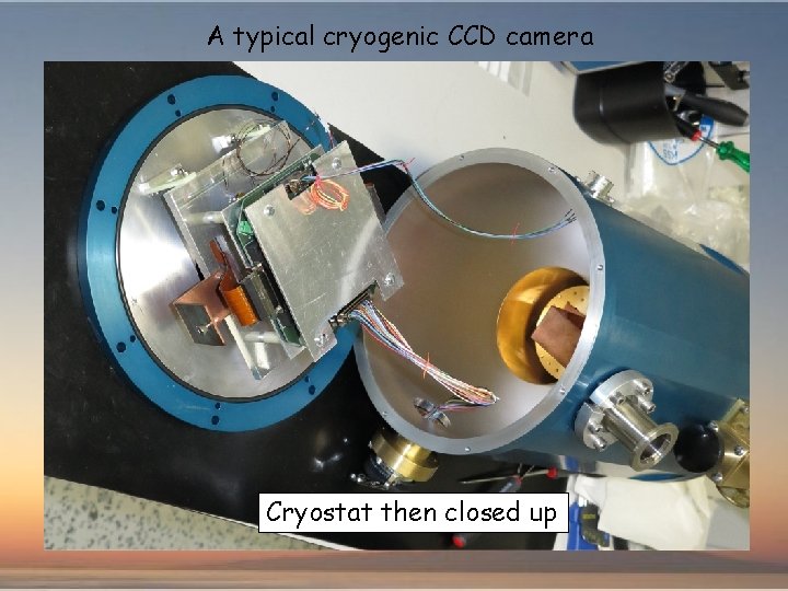 A typical cryogenic CCD camera Cryostat then closed up 
