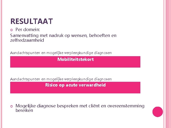 RESULTAAT Per domein: Samenvatting met nadruk op wensen, behoeften en zelfredzaamheid Aandachtspunten en mogelijke