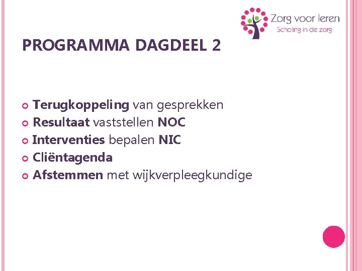 PROGRAMMA DAGDEEL 2 Terugkoppeling van gesprekken Resultaat vaststellen NOC Interventies bepalen NIC Cliëntagenda Afstemmen