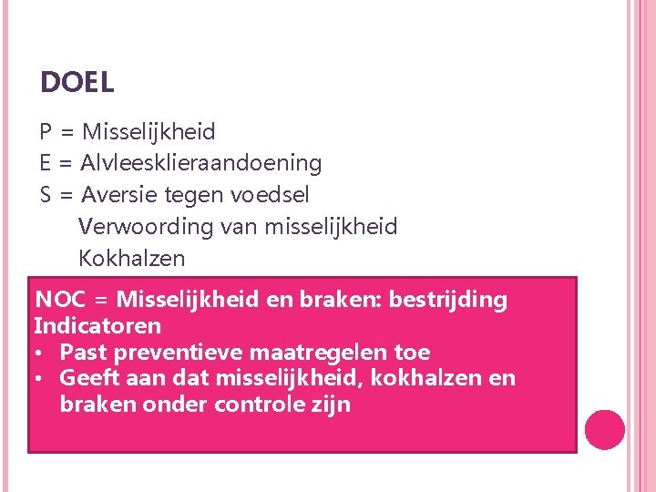 DOEL P = Misselijkheid E = Alvleesklieraandoening S = Aversie tegen voedsel Verwoording van