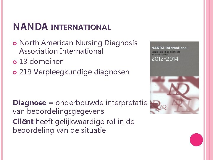 NANDA INTERNATIONAL North American Nursing Diagnosis Association International 13 domeinen 219 Verpleegkundige diagnosen Diagnose
