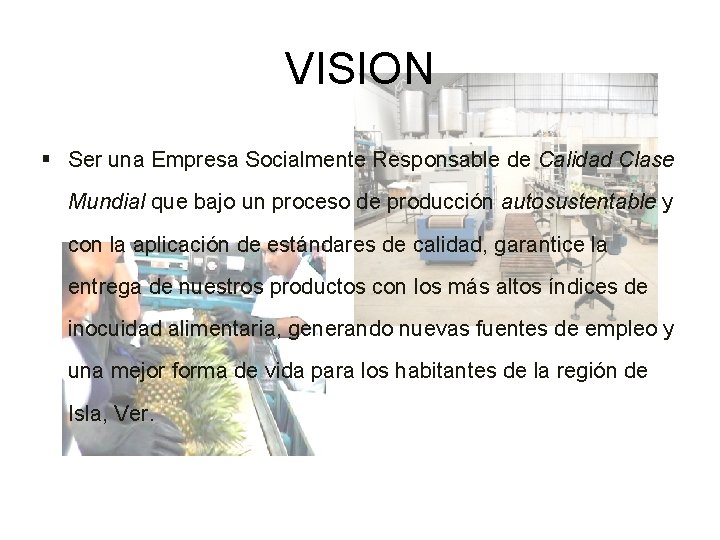 VISION § Ser una Empresa Socialmente Responsable de Calidad Clase Mundial que bajo un