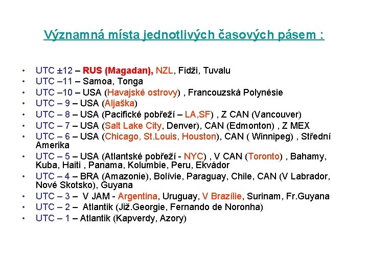 Významná místa jednotlivých časových pásem : • • • UTC ± 12 – RUS
