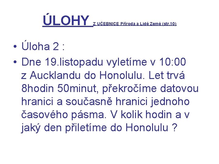 ÚLOHY Z UČEBNICE Příroda a Lidé Země (str. 10) • Úloha 2 : •