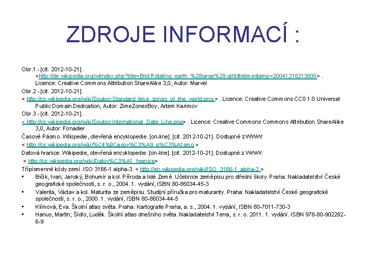ZDROJE INFORMACÍ : Obr. 1 - [cit. 2012 -10 -21]. <http: //de. wikipedia. org/w/index.