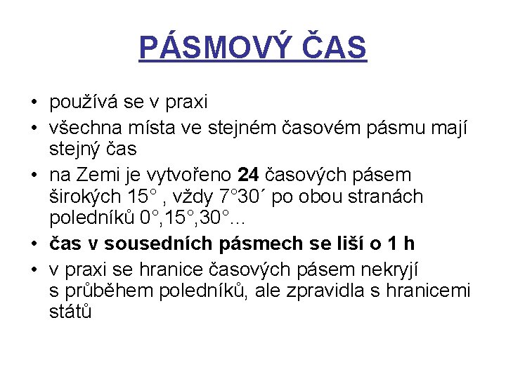 PÁSMOVÝ ČAS • používá se v praxi • všechna místa ve stejném časovém pásmu
