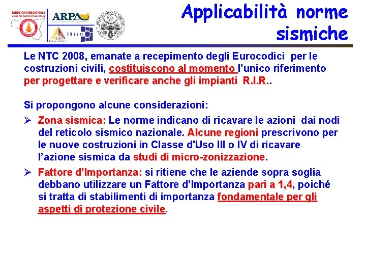 Applicabilità norme sismiche Le NTC 2008, emanate a recepimento degli Eurocodici per le costruzioni