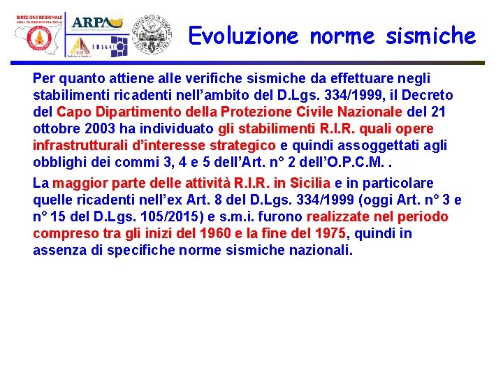 Evoluzione norme sismiche Per quanto attiene alle verifiche sismiche da effettuare negli stabilimenti ricadenti