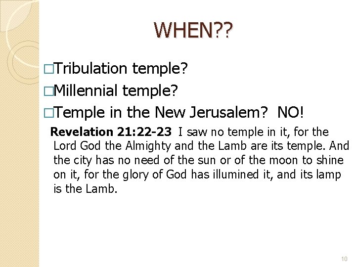 WHEN? ? �Tribulation temple? �Millennial temple? �Temple in the New Jerusalem? NO! Revelation 21: