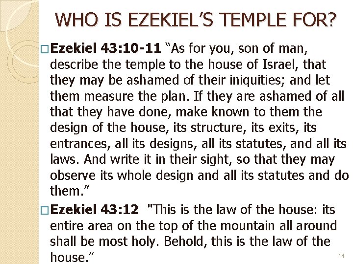 WHO IS EZEKIEL’S TEMPLE FOR? �Ezekiel 43: 10 -11 “As for you, son of
