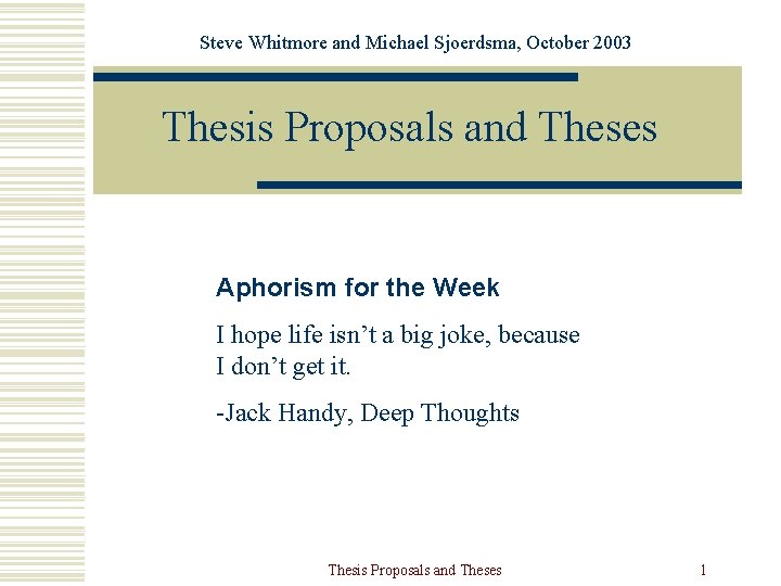 Steve Whitmore and Michael Sjoerdsma, October 2003 Thesis Proposals and Theses Aphorism for the