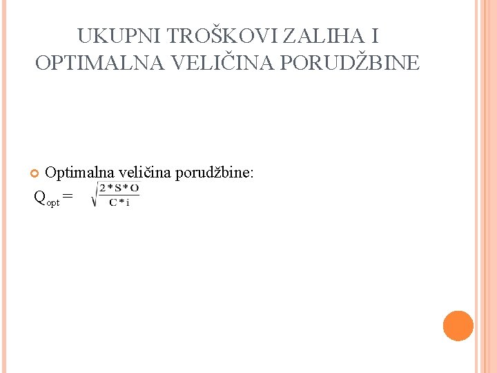 UKUPNI TROŠKOVI ZALIHA I OPTIMALNA VELIČINA PORUDŽBINE Optimalna veličina porudžbine: Qopt = 