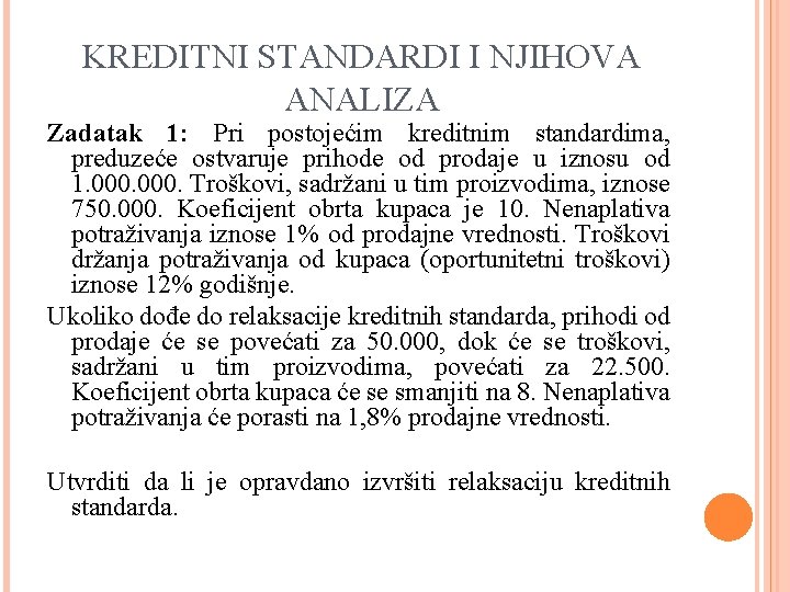 KREDITNI STANDARDI I NJIHOVA ANALIZA Zadatak 1: Pri postojećim kreditnim standardima, preduzeće ostvaruje prihode