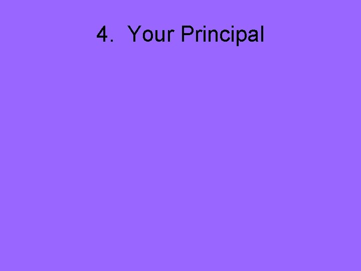 4. Your Principal 