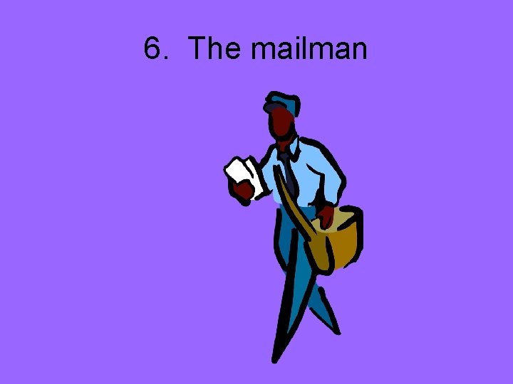 6. The mailman 