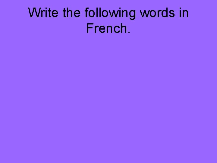 Write the following words in French. 