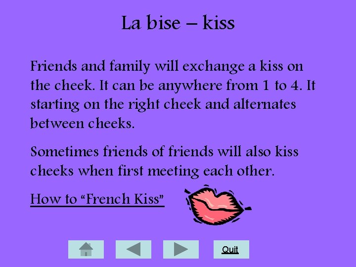 La bise – kiss Friends and family will exchange a kiss on the cheek.