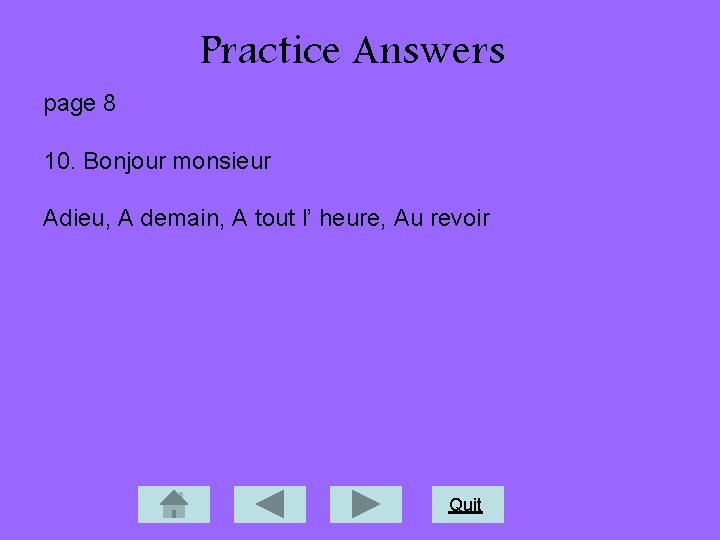 Practice Answers page 8 10. Bonjour monsieur Adieu, A demain, A tout l’ heure,