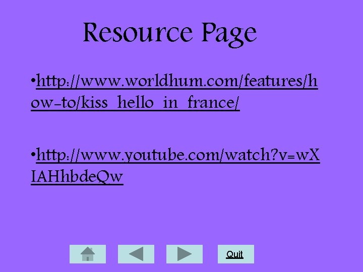 Resource Page • http: //www. worldhum. com/features/h ow-to/kiss_hello_in_france/ • http: //www. youtube. com/watch? v=w.