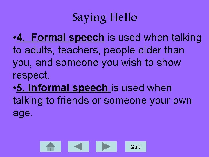 Saying Hello • 4. Formal speech is used when talking to adults, teachers, people