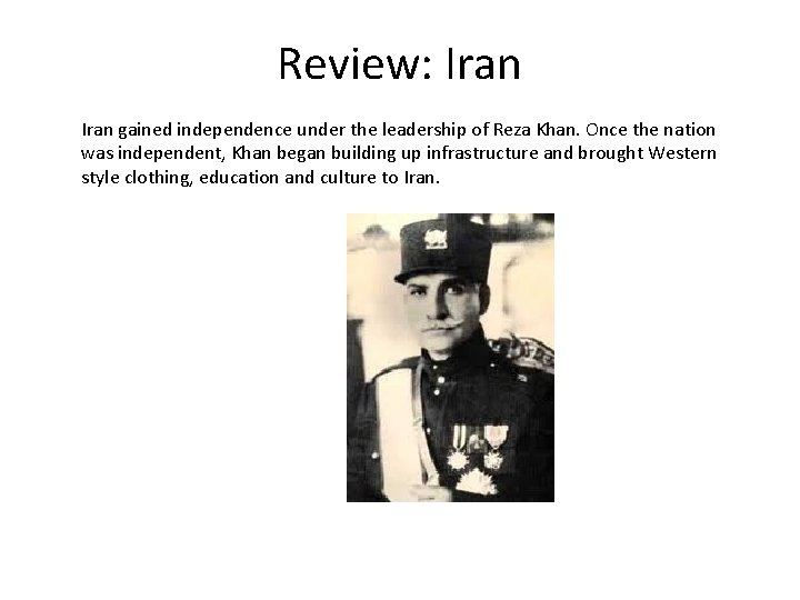 Review: Iran gained independence under the leadership of Reza Khan. Once the nation was