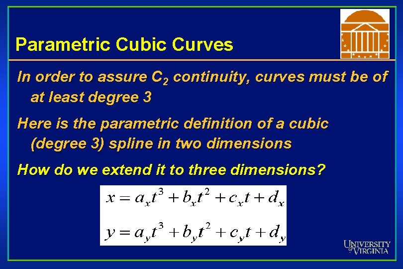 Parametric Cubic Curves In order to assure C 2 continuity, curves must be of