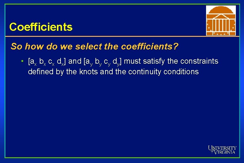 Coefficients So how do we select the coefficients? • [ax bx cx dx] and