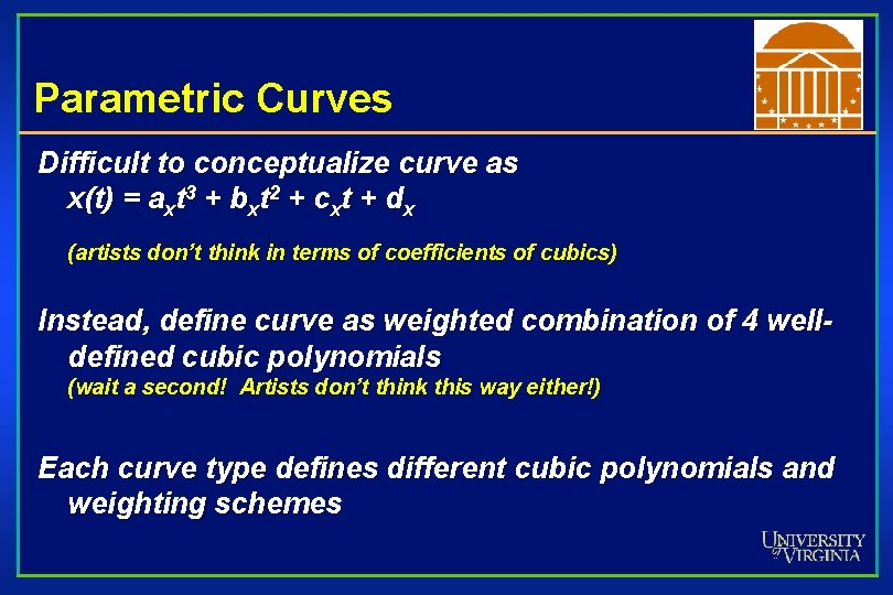 Parametric Curves Difficult to conceptualize curve as x(t) = axt 3 + bxt 2
