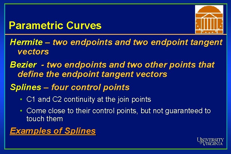 Parametric Curves Hermite – two endpoints and two endpoint tangent vectors Bezier - two