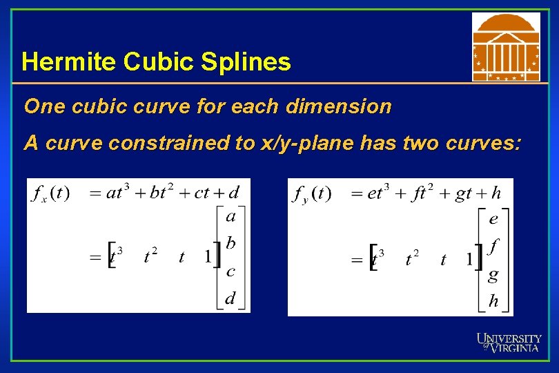 Hermite Cubic Splines One cubic curve for each dimension A curve constrained to x/y-plane