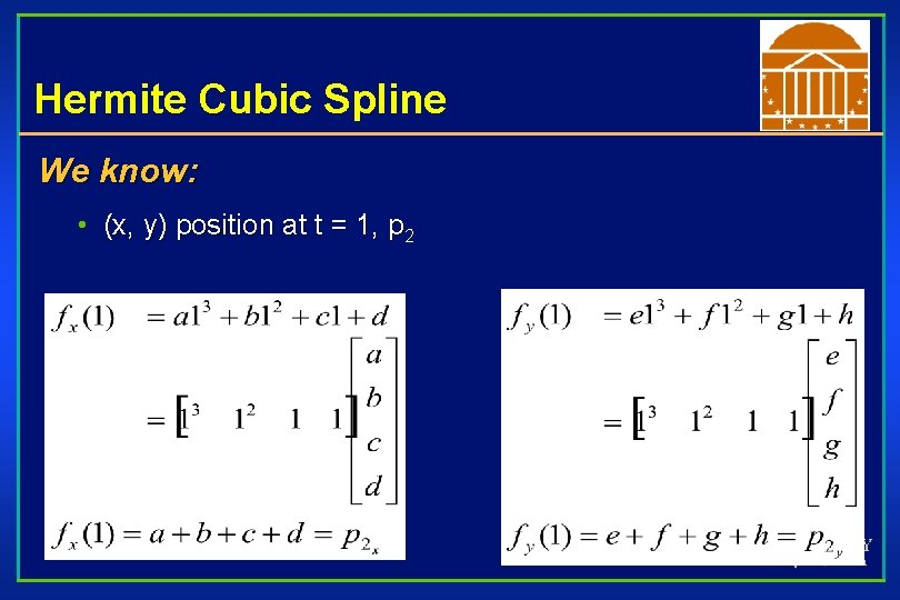 Hermite Cubic Spline We know: • (x, y) position at t = 1, p