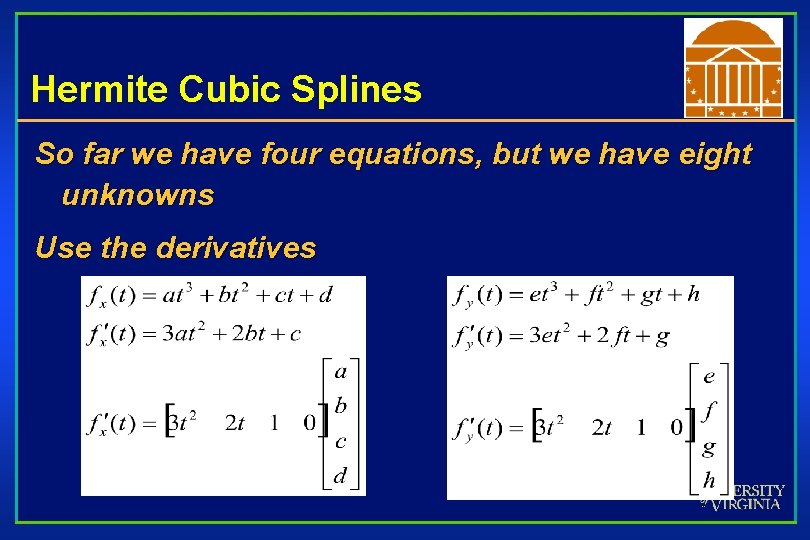 Hermite Cubic Splines So far we have four equations, but we have eight unknowns