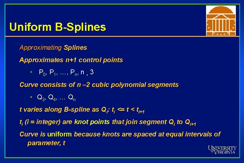 Uniform B-Splines Approximating Splines Approximates n+1 control points • P 0, P 1, …,