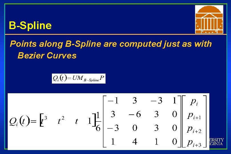 B-Spline Points along B-Spline are computed just as with Bezier Curves 