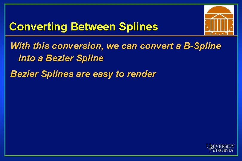 Converting Between Splines With this conversion, we can convert a B-Spline into a Bezier