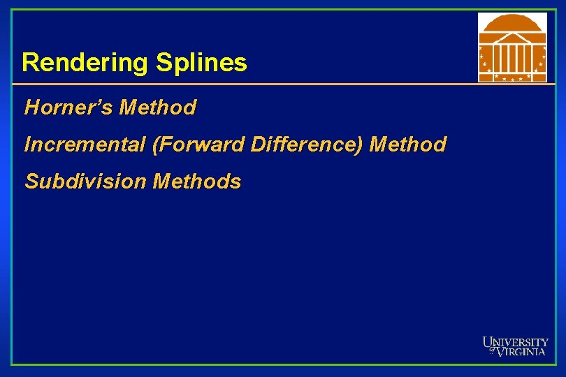 Rendering Splines Horner’s Method Incremental (Forward Difference) Method Subdivision Methods 