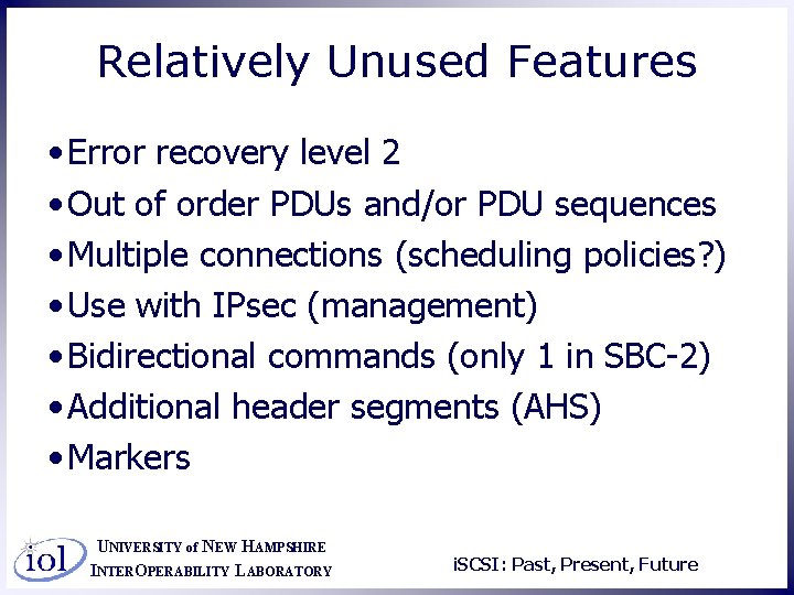Relatively Unused Features • Error recovery level 2 • Out of order PDUs and/or